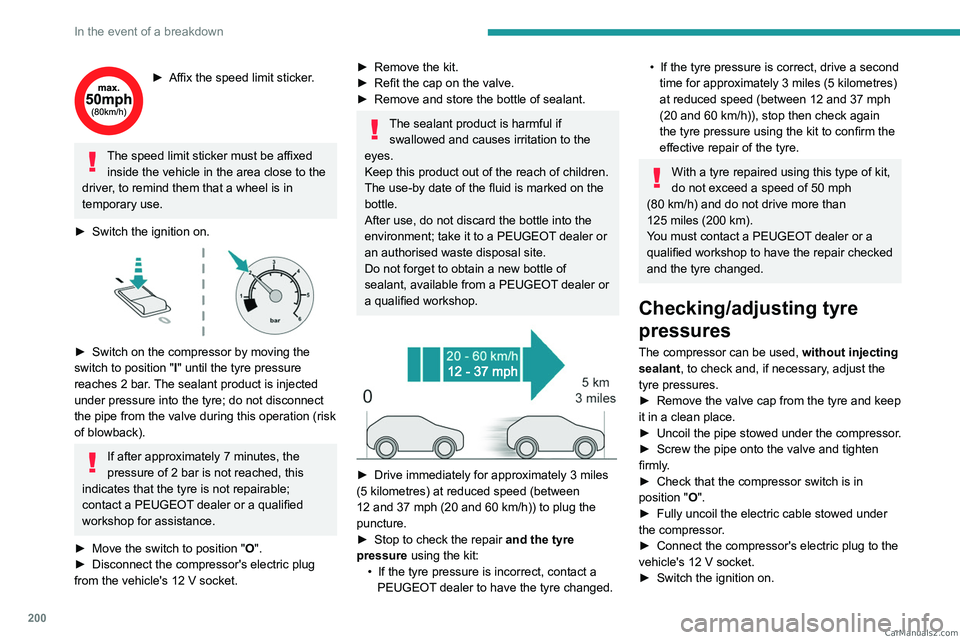 PEUGEOT 3008 2023 Owners Manual 200
In the event of a breakdown
► Affix the speed limit sticker.
The speed limit sticker must be affixed
inside the vehicle in the area close to the
driver, to remind them that a wheel is in
temp PEUGEOT 3008 2023 Owners Manual 200
In the event of a breakdown
► Affix the speed limit sticker.
The speed limit sticker must be affixed
inside the vehicle in the area close to the
driver, to remind them that a wheel is in
temp