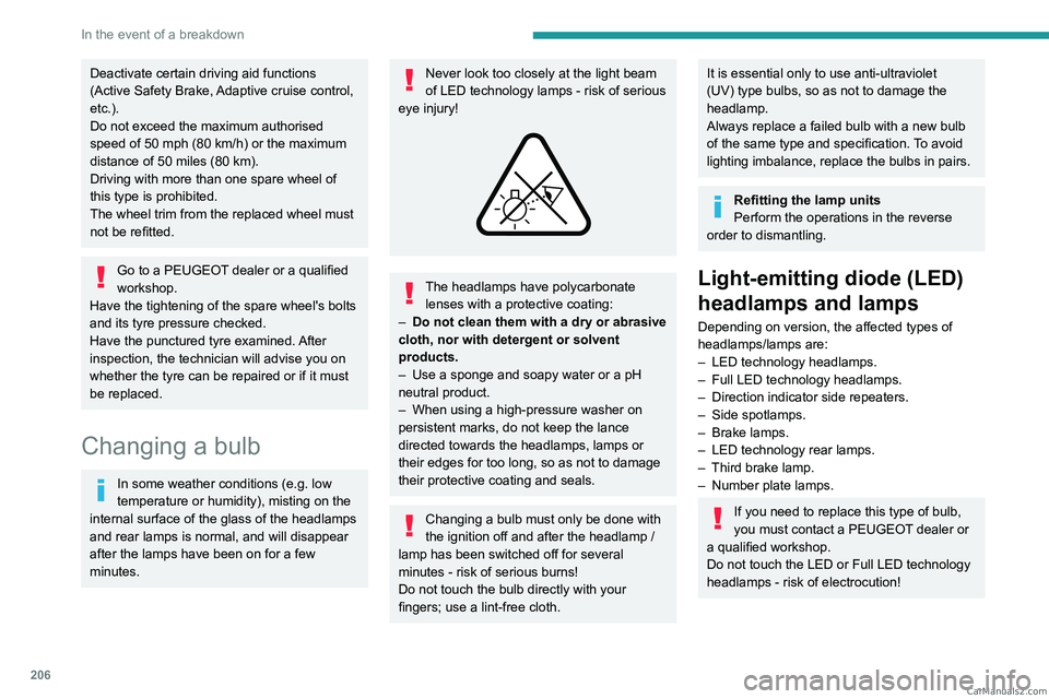 PEUGEOT 3008 2023 Owners Manual 206
In the event of a breakdown
Deactivate certain driving aid functions
(Active Safety Brake, Adaptive cruise control,
etc.).
Do not exceed the maximum authorised
speed of 50 mph (80 km/h) or the PEUGEOT 3008 2023 Owners Manual 206
In the event of a breakdown
Deactivate certain driving aid functions
(Active Safety Brake, Adaptive cruise control,
etc.).
Do not exceed the maximum authorised
speed of 50 mph (80 km/h) or the