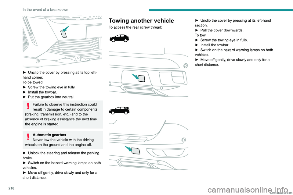 PEUGEOT 3008 2023 Owners Manual 216
In the event of a breakdown
► Unclip the cover by pressing at its top left-
hand corner .
To be towed:
►
Screw the towing eye in fully
.
►
Install the towbar
.
►
Put the gearbox PEUGEOT 3008 2023 Owners Manual 216
In the event of a breakdown
► Unclip the cover by pressing at its top left-
hand corner .
To be towed:
►
Screw the towing eye in fully
.
►
Install the towbar
.
►
Put the gearbox