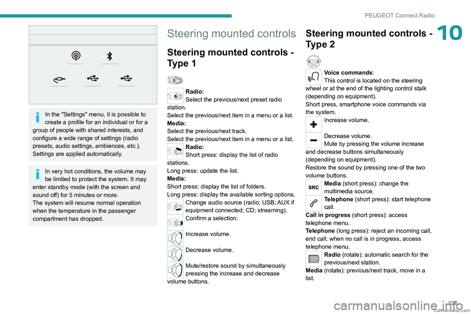 PEUGEOT 3008 2023 Owners Manual 225
PEUGEOT Connect Radio
10
In the "Settings" menu, it is possible to
create a profile for an individual or for a
group of people with shared interests, and
configure a wide range of set PEUGEOT 3008 2023 Owners Manual 225
PEUGEOT Connect Radio
10
In the "Settings" menu, it is possible to
create a profile for an individual or for a
group of people with shared interests, and
configure a wide range of set