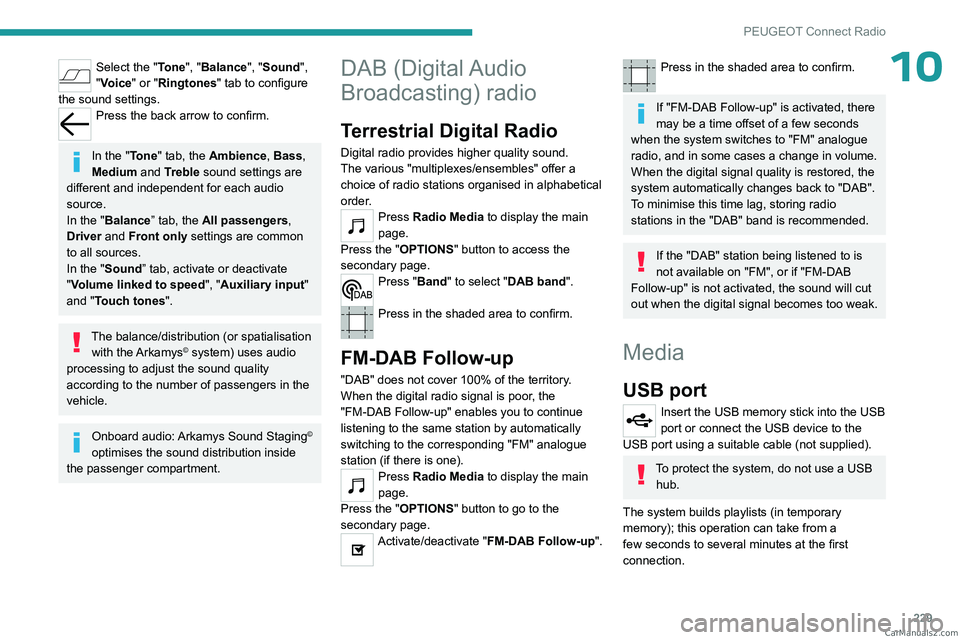 PEUGEOT 3008 2023 Owners Manual 229
PEUGEOT Connect Radio
10Select the "Tone", "Balance", "Sound",
"Voice" or "Ringtones" tab to configure
the sound settings.
Press the back arrow to confirm PEUGEOT 3008 2023 Owners Manual 229
PEUGEOT Connect Radio
10Select the "Tone", "Balance", "Sound",
"Voice" or "Ringtones" tab to configure
the sound settings.
Press the back arrow to confirm