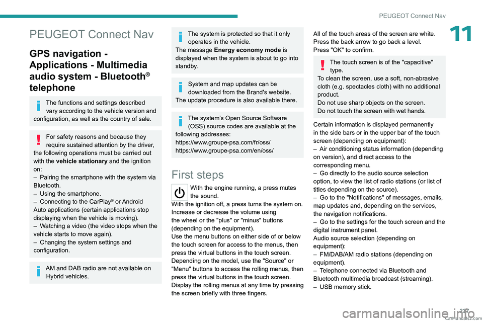 PEUGEOT 3008 2023 Owners Manual 237
PEUGEOT Connect Nav
11PEUGEOT Connect Nav
GPS navigation -
Applications - Multimedia
audio system - Bluetooth
®
telephone
The functions and settings described
vary according to the vehicle ve PEUGEOT 3008 2023 Owners Manual 237
PEUGEOT Connect Nav
11PEUGEOT Connect Nav
GPS navigation -
Applications - Multimedia
audio system - Bluetooth
®
telephone
The functions and settings described
vary according to the vehicle ve