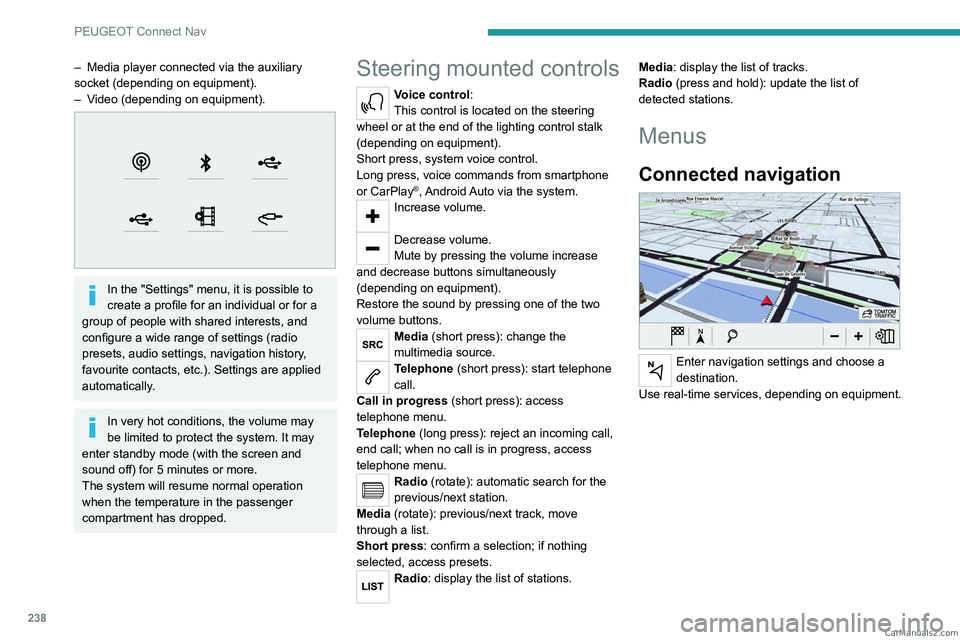 PEUGEOT 3008 2023 Owners Manual 238
PEUGEOT Connect Nav
– Media player connected via the auxiliary
socket (depending on equipment).
–
V
ideo (depending on equipment).
In the "Settings" menu, it is possible to
cr PEUGEOT 3008 2023 Owners Manual 238
PEUGEOT Connect Nav
– Media player connected via the auxiliary
socket (depending on equipment).
–
V
ideo (depending on equipment).
In the "Settings" menu, it is possible to
cr