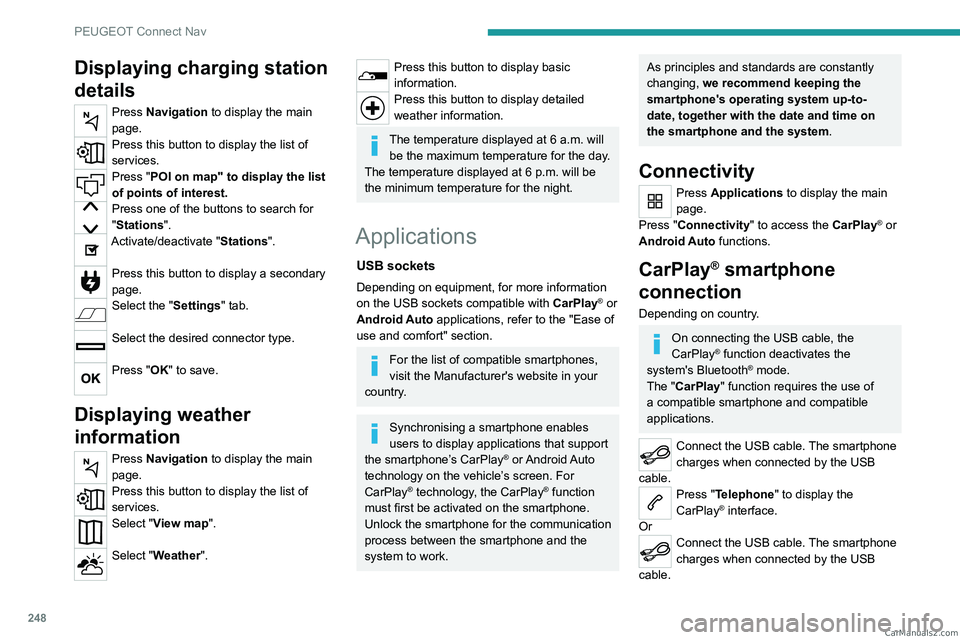 PEUGEOT 3008 2023 Owners Manual 248
PEUGEOT Connect Nav
Displaying charging station
details
Press Navigation to display the main
page.
Press this button to display the list of
services.
Press "POI on map" to display the l PEUGEOT 3008 2023 Owners Manual 248
PEUGEOT Connect Nav
Displaying charging station
details
Press Navigation to display the main
page.
Press this button to display the list of
services.
Press "POI on map" to display the l