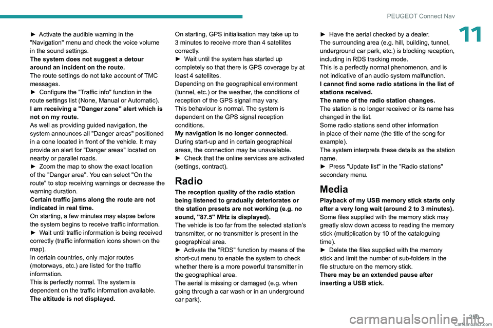 PEUGEOT 3008 2023  Owners Manual 259
PEUGEOT Connect Nav
11► Activate the audible warning in the 
"Navigation" menu and check the voice volume 
in the sound settings.
The system does not suggest a detour 
around an incident