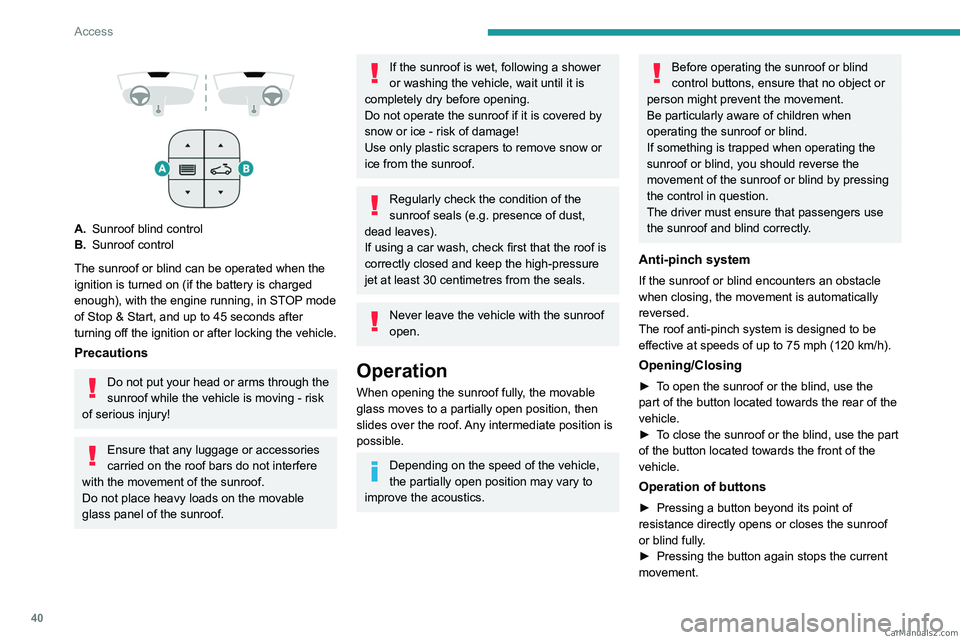 PEUGEOT 3008 2023 Service Manual 40
Access
A.Sunroof blind control
B. Sunroof control
The sunroof or blind can be operated when the
ignition is turned on (if the battery is charged
enough), with the engine running, in STOP mode PEUGEOT 3008 2023 Service Manual 40
Access
A.Sunroof blind control
B. Sunroof control
The sunroof or blind can be operated when the
ignition is turned on (if the battery is charged
enough), with the engine running, in STOP mode