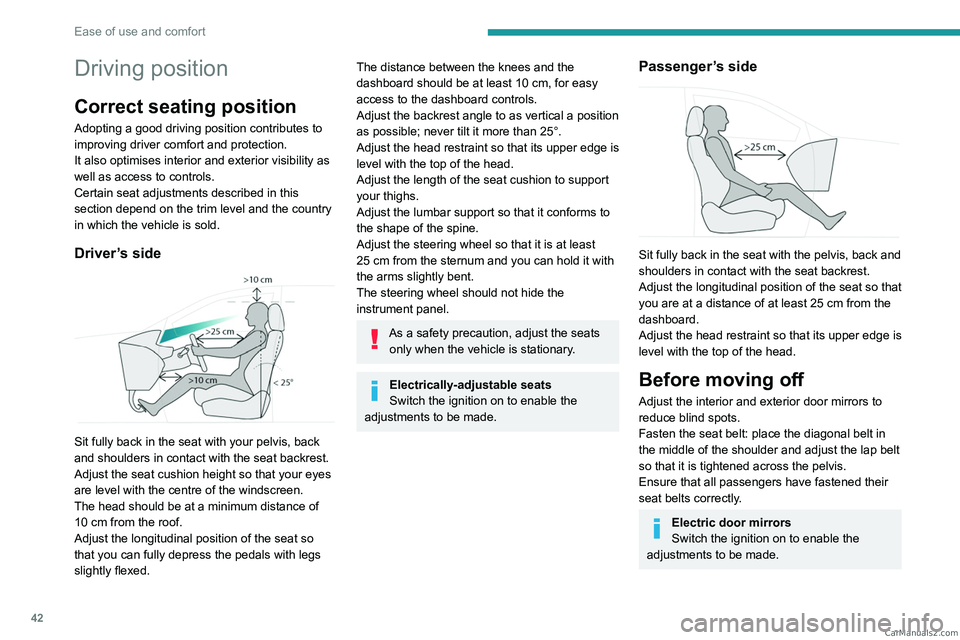 PEUGEOT 3008 2023 Service Manual 42
Ease of use and comfort
Driving position
Correct seating position
Adopting a good driving position contributes to
improving driver comfort and protection.
It also optimises interior and exterior v PEUGEOT 3008 2023 Service Manual 42
Ease of use and comfort
Driving position
Correct seating position
Adopting a good driving position contributes to
improving driver comfort and protection.
It also optimises interior and exterior v