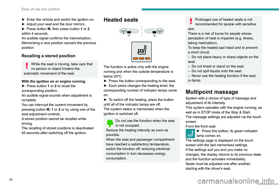 PEUGEOT 3008 2023 Service Manual 46
Ease of use and comfort
► Enter the vehicle and switch the ignition on.
► Adjust your seat and the door mirrors.
►
Press button
M, then press button 1 or 2
within 4 seconds.
An audible PEUGEOT 3008 2023 Service Manual 46
Ease of use and comfort
► Enter the vehicle and switch the ignition on.
► Adjust your seat and the door mirrors.
►
Press button
M, then press button 1 or 2
within 4 seconds.
An audible