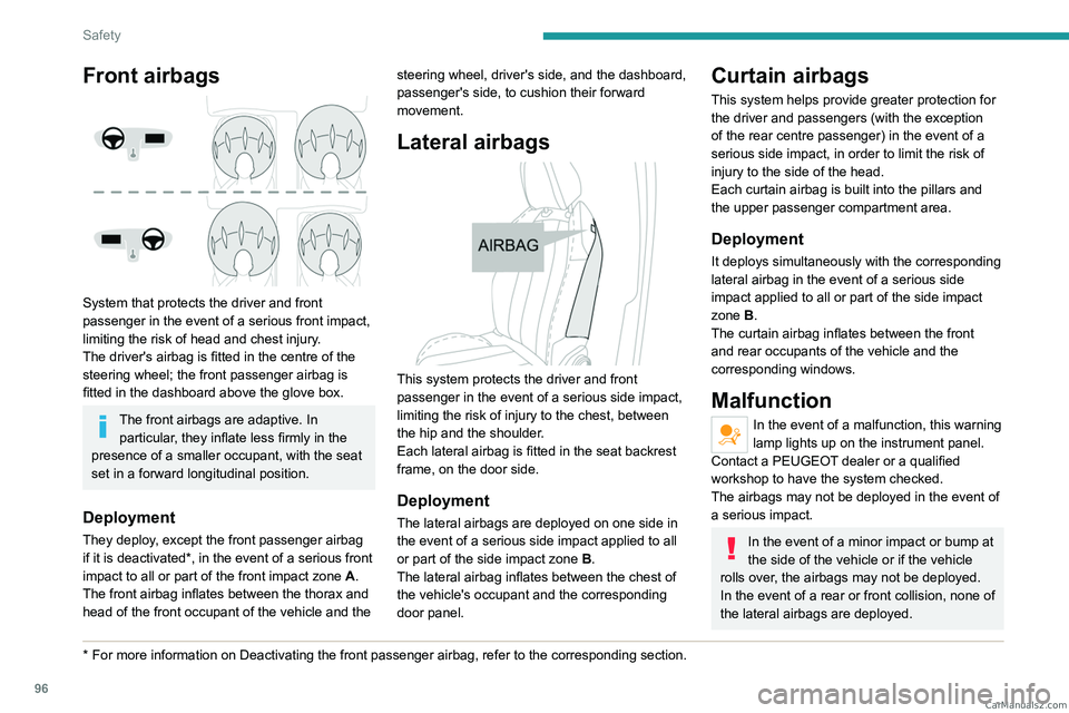 PEUGEOT 3008 2023  Owners Manual 96
Safety
Front airbags 
 
System that protects the driver and front 
passenger in the event of a serious front impact, 
limiting the risk of head and chest injury.
The driver's airbag is fitted i