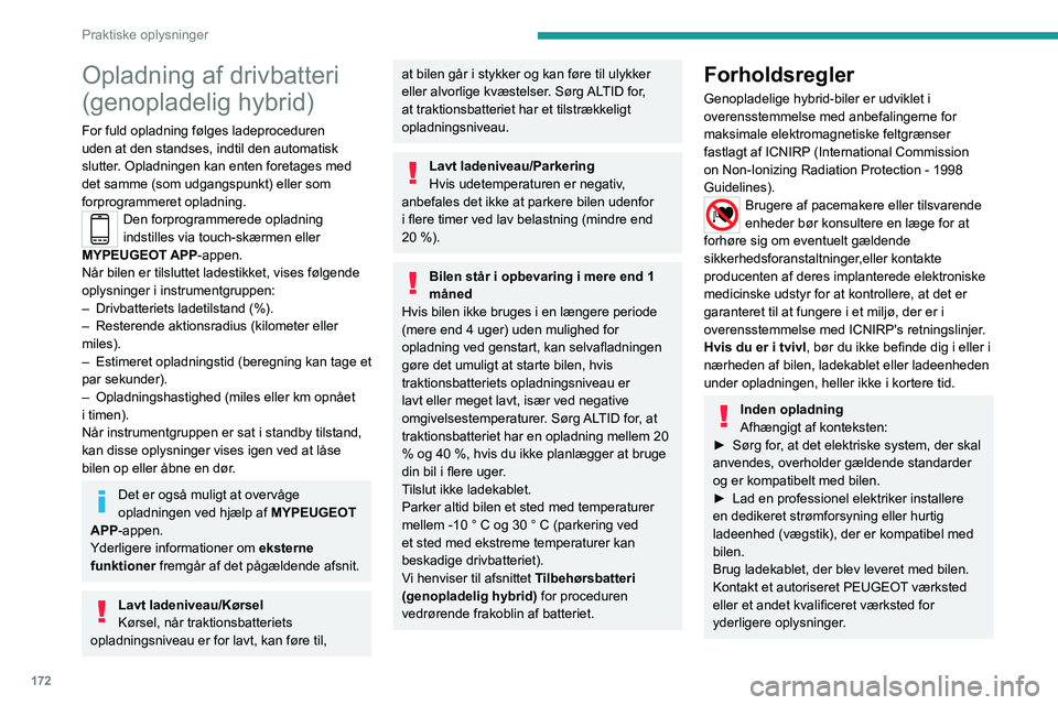 PEUGEOT 3008 2023 Brugsanvisning (in Danish) 172
Praktiske oplysninger
Opladning af drivbatteri
(genopladelig hybrid)
For fuld opladning følges ladeproceduren
uden at den standses, indtil den automatisk
slutter. Opladningen kan enten foretag PEUGEOT 3008 2023 Brugsanvisning (in Danish) 172
Praktiske oplysninger
Opladning af drivbatteri
(genopladelig hybrid)
For fuld opladning følges ladeproceduren
uden at den standses, indtil den automatisk
slutter. Opladningen kan enten foretag