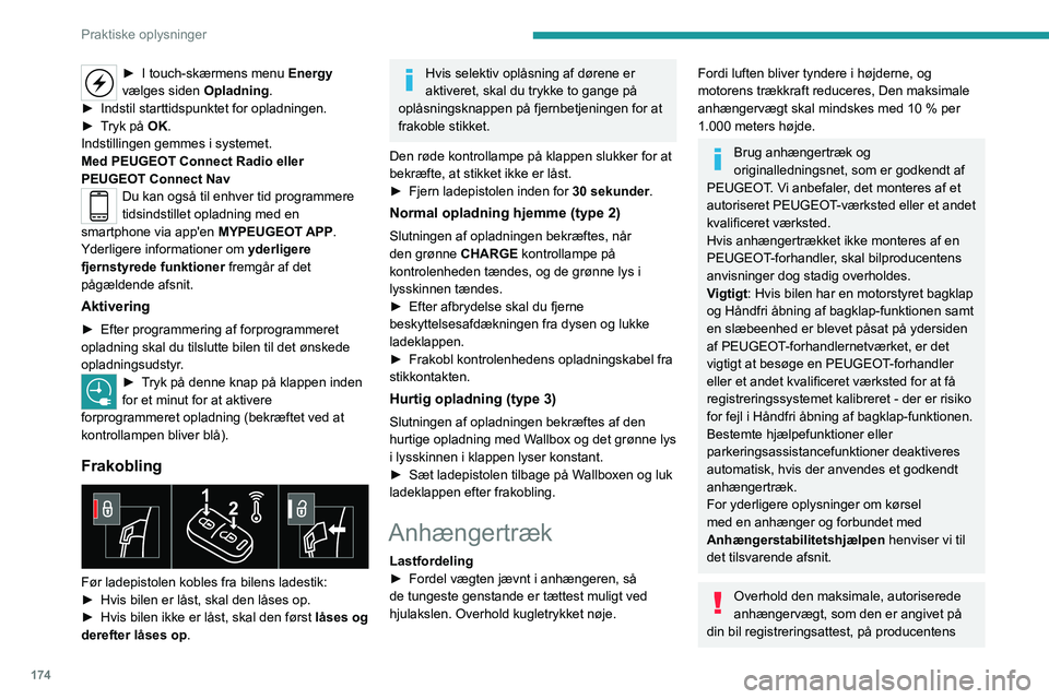 PEUGEOT 3008 2023 Brugsanvisning (in Danish) 174
Praktiske oplysninger
► I touch-skærmens menu Energy
vælges siden Opladning.
â–º
Indstil starttidspunktet for opladningen.
â–º
T
ryk på OK.
Indstillingen gemmes i systemet.
Med PEUGEO PEUGEOT 3008 2023 Brugsanvisning (in Danish) 174
Praktiske oplysninger
► I touch-skærmens menu Energy
vælges siden Opladning.
â–º
Indstil starttidspunktet for opladningen.
â–º
T
ryk på OK.
Indstillingen gemmes i systemet.
Med PEUGEO