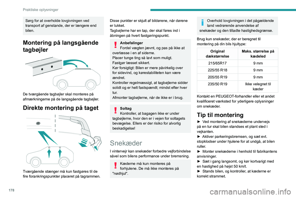 PEUGEOT 3008 2023 Brugsanvisning (in Danish) 178
Praktiske oplysninger
Sørg for at overholde lovgivningen ved
transport af genstande, der er længere end
bilen.
Montering på langsgående
tagbøjler
De tværgående tagbøjler skal monter PEUGEOT 3008 2023 Brugsanvisning (in Danish) 178
Praktiske oplysninger
Sørg for at overholde lovgivningen ved
transport af genstande, der er længere end
bilen.
Montering på langsgående
tagbøjler
De tværgående tagbøjler skal monter