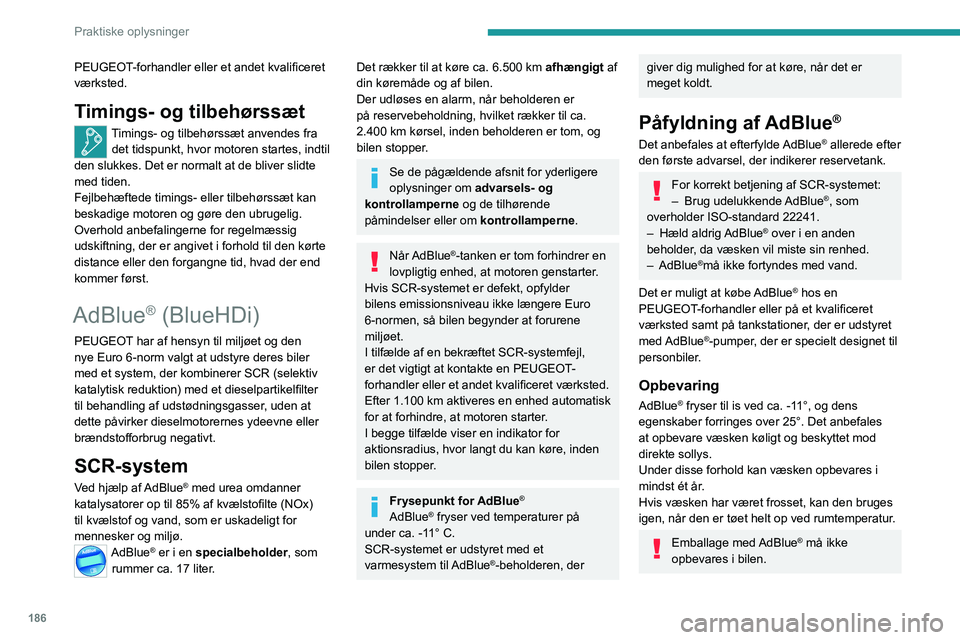 PEUGEOT 3008 2023 Brugsanvisning (in Danish) 186
Praktiske oplysninger
PEUGEOT-forhandler eller et andet kvalificeret
værksted.
Timings- og tilbehørssæt
Timings- og tilbehørssæt anvendes fra det tidspunkt, hvor motoren startes, indtil
den PEUGEOT 3008 2023 Brugsanvisning (in Danish) 186
Praktiske oplysninger
PEUGEOT-forhandler eller et andet kvalificeret
værksted.
Timings- og tilbehørssæt
Timings- og tilbehørssæt anvendes fra det tidspunkt, hvor motoren startes, indtil
den