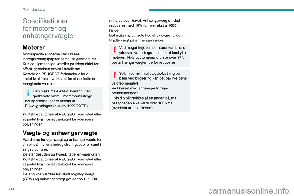 PEUGEOT 3008 2023  Brugsanvisning (in Danish) 214
Tekniske data
Specifikationer 
for motorer og 
anhængervægte
Motorer
Motorspecifikationerne står i bilens 
indregistreringspapirer samt i salgsbrochurer.
Kun de tilgængelige værdier på tidsp