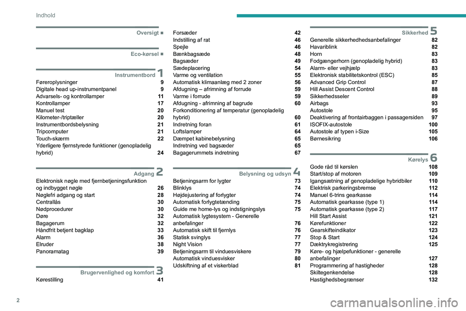 PEUGEOT 3008 2023  Brugsanvisning (in Danish) 2
Indhold
  ■
Oversigt
  ■
Eco-kørsel
 1InstrumentbordFøreroplysninger  9
Digitale head up-instrumentpanel  9
Advarsels- og kontrollamper  11
Kontrollamper  17
Manuel test  20
Kilometer-/t