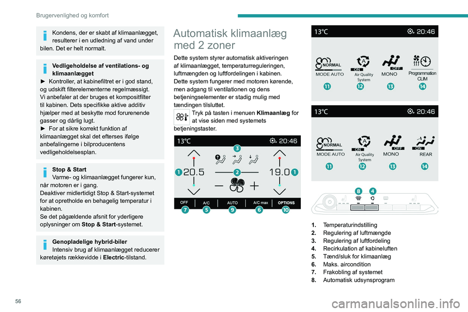 PEUGEOT 3008 2023 Brugsanvisning (in Danish) 56
Brugervenlighed og komfort
Kondens, der er skabt af klimaanlægget,
resulterer i en udledning af vand under
bilen. Det er helt normalt.
Vedligeholdelse af ventilations- og
klimaanlægget
►
K PEUGEOT 3008 2023 Brugsanvisning (in Danish) 56
Brugervenlighed og komfort
Kondens, der er skabt af klimaanlægget,
resulterer i en udledning af vand under
bilen. Det er helt normalt.
Vedligeholdelse af ventilations- og
klimaanlægget
►
K