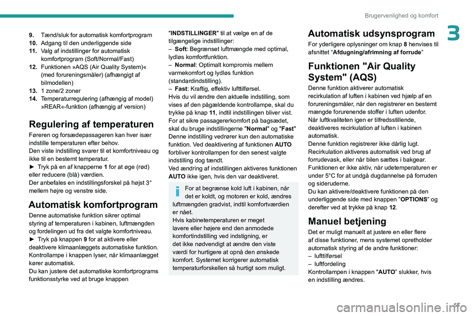 PEUGEOT 3008 2023 Brugsanvisning (in Danish) 57
Brugervenlighed og komfort
39.Tænd/sluk for automatisk komfortprogram
10. Adgang til den underliggende side
11 . Valg af indstillinger for automatisk
komfortprogram (Soft/Normal/Fast)
12. Funktio PEUGEOT 3008 2023 Brugsanvisning (in Danish) 57
Brugervenlighed og komfort
39.Tænd/sluk for automatisk komfortprogram
10. Adgang til den underliggende side
11 . Valg af indstillinger for automatisk
komfortprogram (Soft/Normal/Fast)
12. Funktio
