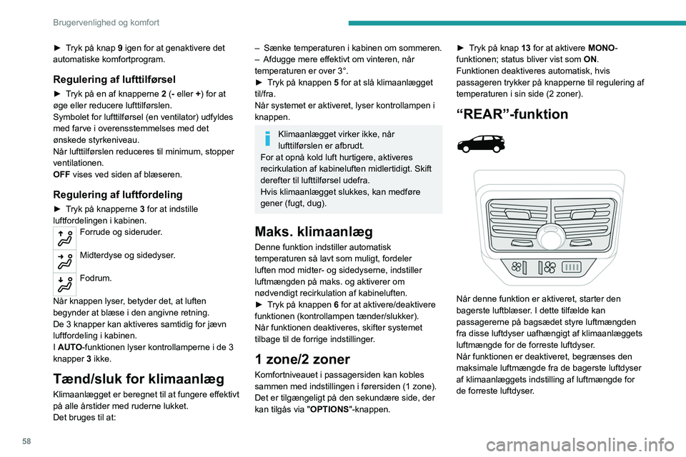 PEUGEOT 3008 2023 Brugsanvisning (in Danish) 58
Brugervenlighed og komfort
► Tryk på knap 9 igen for at genaktivere det
automatiske komfortprogram.
Regulering af lufttilførsel
► Tryk på en af knapperne 2 (- eller +) for at
øge eller re PEUGEOT 3008 2023 Brugsanvisning (in Danish) 58
Brugervenlighed og komfort
► Tryk på knap 9 igen for at genaktivere det
automatiske komfortprogram.
Regulering af lufttilførsel
► Tryk på en af knapperne 2 (- eller +) for at
øge eller re