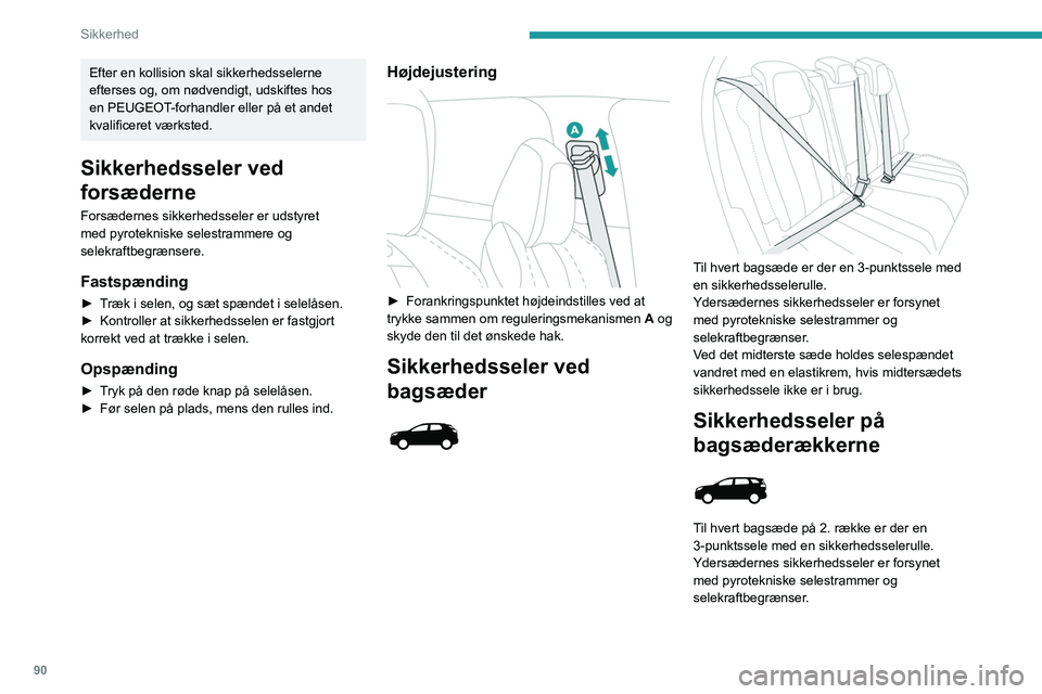 PEUGEOT 3008 2023 Brugsanvisning (in Danish) 90
Sikkerhed
Efter en kollision skal sikkerhedsselerne
efterses og, om nødvendigt, udskiftes hos
en PEUGEOT-forhandler eller på et andet
kvalificeret værksted.
Sikkerhedsseler ved
forsæderne
F PEUGEOT 3008 2023 Brugsanvisning (in Danish) 90
Sikkerhed
Efter en kollision skal sikkerhedsselerne
efterses og, om nødvendigt, udskiftes hos
en PEUGEOT-forhandler eller på et andet
kvalificeret værksted.
Sikkerhedsseler ved
forsæderne
F