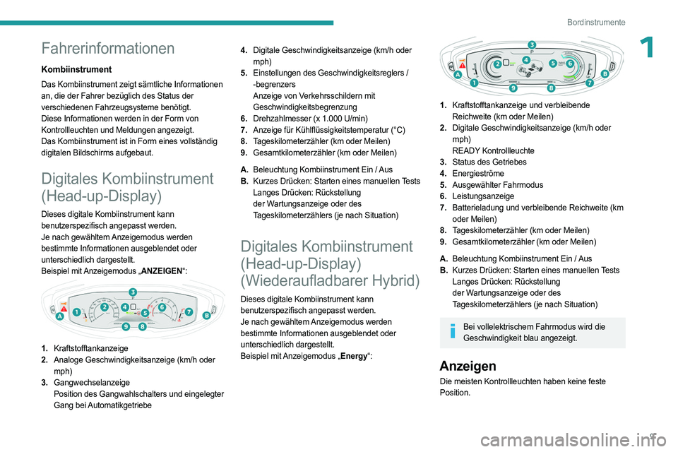 PEUGEOT 3008 2023 Betriebsanleitungen (in German) 9
Bordinstrumente
1Fahrerinformationen
Kombiinstrument
Das Kombiinstrument zeigt sämtliche Informationen
an, die der Fahrer bezüglich des Status der
verschiedenen Fahrzeugsysteme benötigt.
Diese PEUGEOT 3008 2023 Betriebsanleitungen (in German) 9
Bordinstrumente
1Fahrerinformationen
Kombiinstrument
Das Kombiinstrument zeigt sämtliche Informationen
an, die der Fahrer bezüglich des Status der
verschiedenen Fahrzeugsysteme benötigt.
Diese