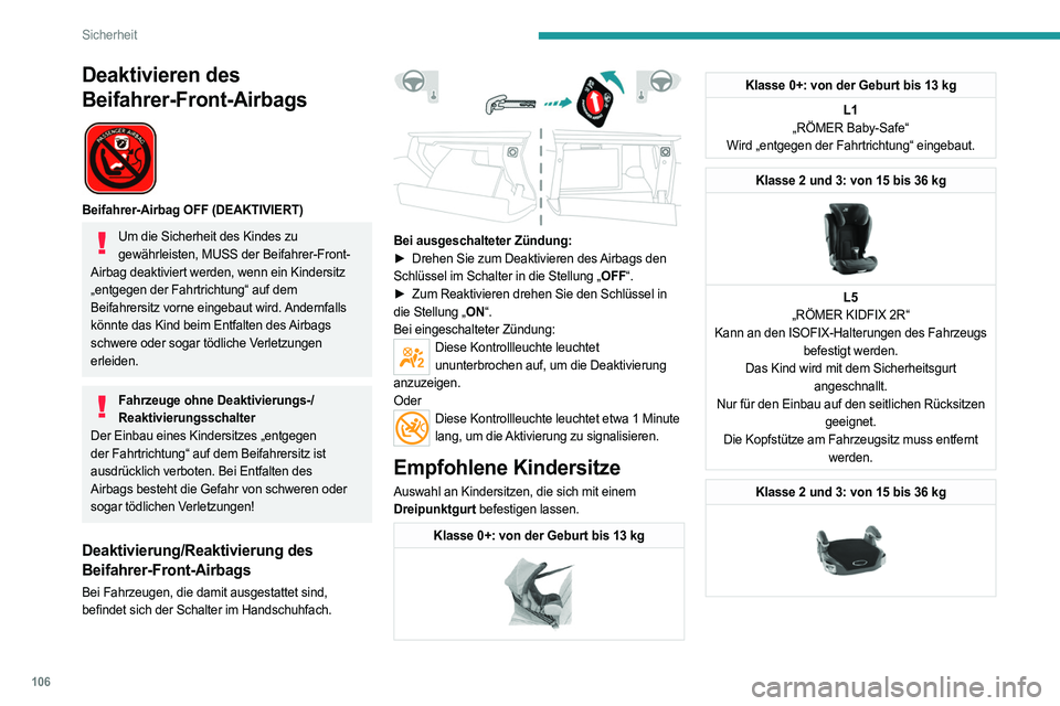 PEUGEOT 3008 2023  Betriebsanleitungen (in German) 106
Sicherheit
Deaktivieren des 
Beifahrer-Front-Airbags
 
 
Beifahrer-Airbag OFF (DEAKTIVIERT)
Um die Sicherheit des Kindes zu gewährleisten, MUSS der Beifahrer-Front-
Airbag deaktiviert werden, wen