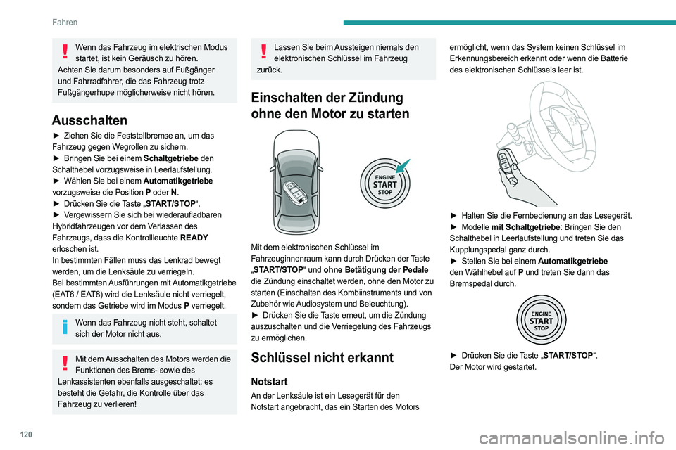 PEUGEOT 3008 2023 Betriebsanleitungen (in German) 120
Fahren
Wenn das Fahrzeug im elektrischen Modus startet, ist kein Geräusch zu hören.
Achten Sie darum besonders auf Fußgänger
und Fahrradfahrer, die das Fahrzeug trotz
Fußgängerhupe mögli PEUGEOT 3008 2023 Betriebsanleitungen (in German) 120
Fahren
Wenn das Fahrzeug im elektrischen Modus startet, ist kein Geräusch zu hören.
Achten Sie darum besonders auf Fußgänger
und Fahrradfahrer, die das Fahrzeug trotz
Fußgängerhupe mögli