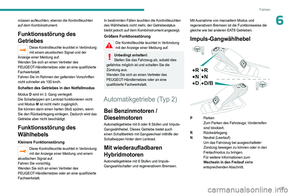 PEUGEOT 3008 2023 Betriebsanleitungen (in German) 127
Fahren
6müssen aufleuchten, ebenso die Kontrollleuchten
auf dem Kombiinstrument.
Funktionsstörung des
Getriebes
Diese Kontrollleuchte leuchtet in Verbindung mit einem akustischen Signal und de PEUGEOT 3008 2023 Betriebsanleitungen (in German) 127
Fahren
6müssen aufleuchten, ebenso die Kontrollleuchten
auf dem Kombiinstrument.
Funktionsstörung des
Getriebes
Diese Kontrollleuchte leuchtet in Verbindung mit einem akustischen Signal und de