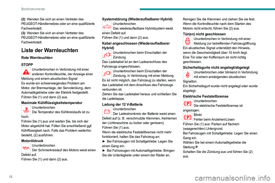 PEUGEOT 3008 2023 Betriebsanleitungen (in German) 12
Bordinstrumente
(2): Wenden Sie sich an einen Vertreter des
PEUGEOT-Händlernetzes oder an eine qualifizierte
Fachwerkstatt.
(3): Wenden Sie sich an einen Vertreter des
PEUGEOT-Händlernetzes od PEUGEOT 3008 2023 Betriebsanleitungen (in German) 12
Bordinstrumente
(2): Wenden Sie sich an einen Vertreter des
PEUGEOT-Händlernetzes oder an eine qualifizierte
Fachwerkstatt.
(3): Wenden Sie sich an einen Vertreter des
PEUGEOT-Händlernetzes od