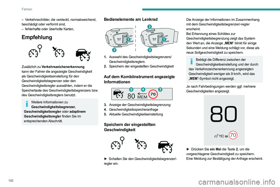 PEUGEOT 3008 2023 Betriebsanleitungen (in German) 142
Fahren
– Verkehrsschilder, die verdeckt, normabweichend,
beschädigt oder verformt sind,
–
fehlerhafte oder überholte Karten,
Empfehlung
Zusätzlich zu Verkehrszeichenerkennung
kann de PEUGEOT 3008 2023 Betriebsanleitungen (in German) 142
Fahren
– Verkehrsschilder, die verdeckt, normabweichend,
beschädigt oder verformt sind,
–
fehlerhafte oder überholte Karten,
Empfehlung
Zusätzlich zu Verkehrszeichenerkennung
kann de