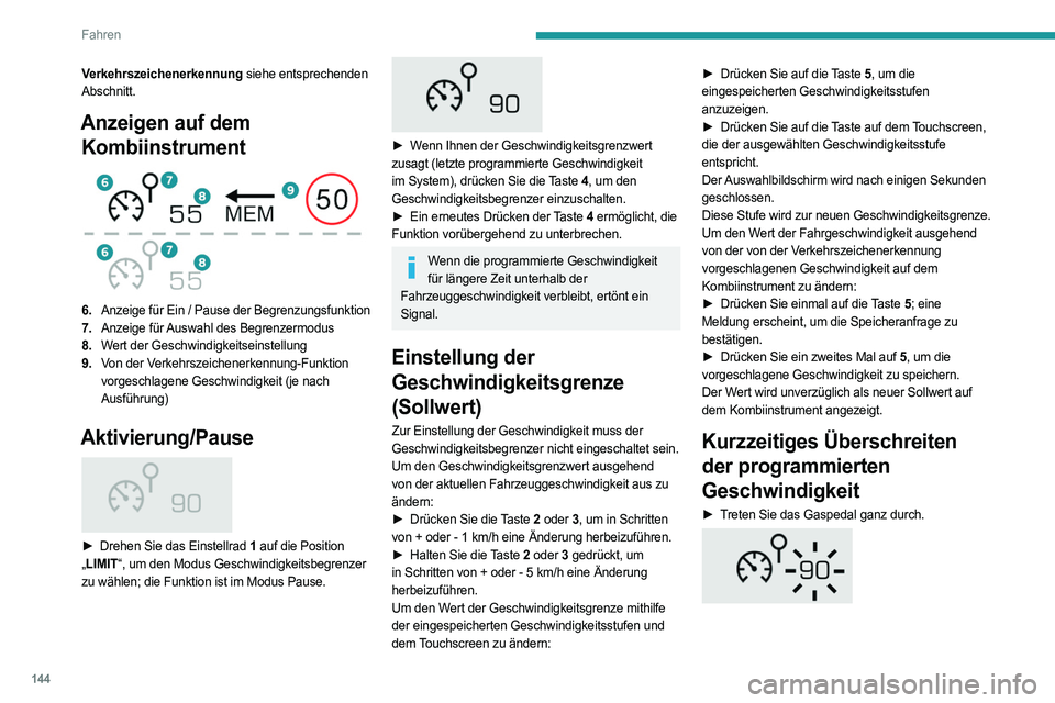 PEUGEOT 3008 2023 Betriebsanleitungen (in German) 144
Fahren
Verkehrszeichenerkennung siehe entsprechenden
Abschnitt.
Anzeigen auf dem Kombiinstrument
6. Anzeige für Ein / Pause der Begrenzungsfunktion
7. Anzeige für Auswahl des Begrenzermodus PEUGEOT 3008 2023 Betriebsanleitungen (in German) 144
Fahren
Verkehrszeichenerkennung siehe entsprechenden
Abschnitt.
Anzeigen auf dem Kombiinstrument
6. Anzeige für Ein / Pause der Begrenzungsfunktion
7. Anzeige für Auswahl des Begrenzermodus
