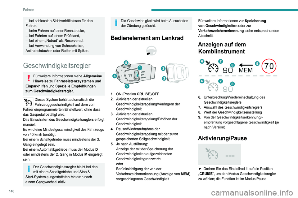 PEUGEOT 3008 2023 Betriebsanleitungen (in German) 146
Fahren
– bei schlechten Sichtverhältnissen für den
Fahrer,
–
beim Fahren auf einer Rennstrecke,
–
bei Fahrten auf einem Prüfstand,
–
bei einem „Notrad“ als Reserverad,
–
PEUGEOT 3008 2023 Betriebsanleitungen (in German) 146
Fahren
– bei schlechten Sichtverhältnissen für den
Fahrer,
–
beim Fahren auf einer Rennstrecke,
–
bei Fahrten auf einem Prüfstand,
–
bei einem „Notrad“ als Reserverad,
–