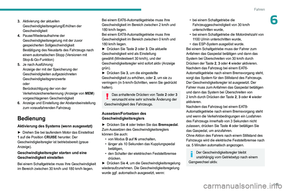 PEUGEOT 3008 2023 Betriebsanleitungen (in German) 149
Fahren
63.Aktivierung der aktuellen
Geschwindigkeitsregelung/Erhöhen der
Geschwindigkeit
4. Pause/Wiederaufnahme der
Geschwindigkeitsregelung mit der zuvor
gespeicherten Sollgeschwindigkeit
B PEUGEOT 3008 2023 Betriebsanleitungen (in German) 149
Fahren
63.Aktivierung der aktuellen
Geschwindigkeitsregelung/Erhöhen der
Geschwindigkeit
4. Pause/Wiederaufnahme der
Geschwindigkeitsregelung mit der zuvor
gespeicherten Sollgeschwindigkeit
B