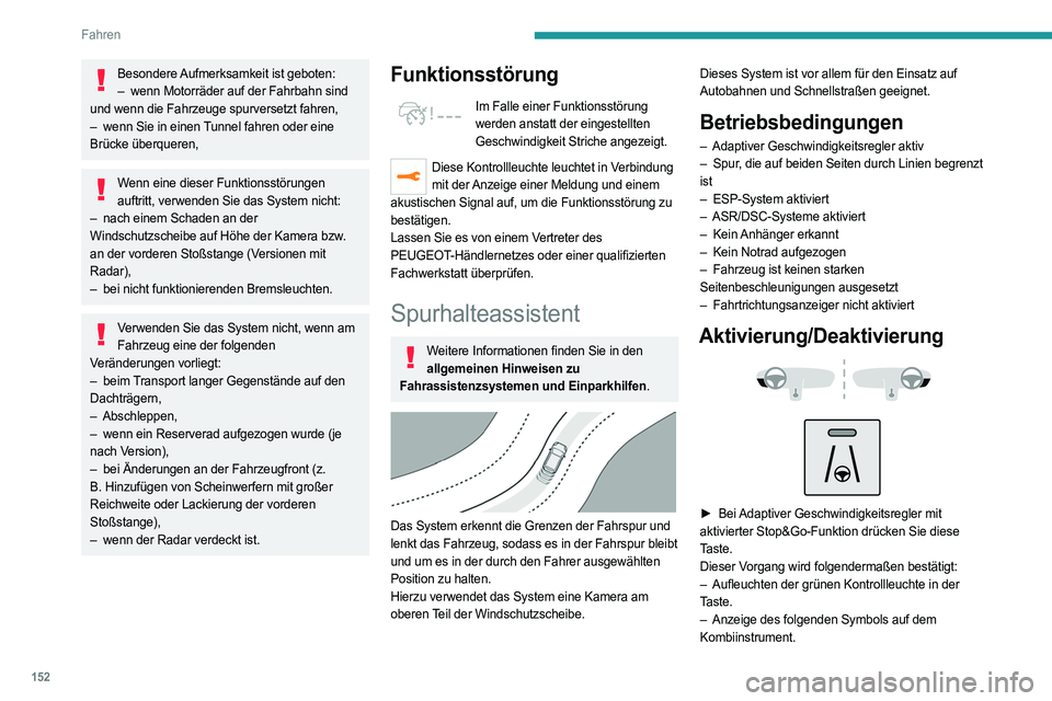 PEUGEOT 3008 2023 Betriebsanleitungen (in German) 152
Fahren
Besondere Aufmerksamkeit ist geboten:– wenn Motorräder auf der Fahrbahn sind
und wenn die Fahrzeuge spurversetzt fahren,
–
wenn Sie in einen
Tunnel fahren oder eine
Brücke üb PEUGEOT 3008 2023 Betriebsanleitungen (in German) 152
Fahren
Besondere Aufmerksamkeit ist geboten:– wenn Motorräder auf der Fahrbahn sind
und wenn die Fahrzeuge spurversetzt fahren,
–
wenn Sie in einen
Tunnel fahren oder eine
Brücke üb
