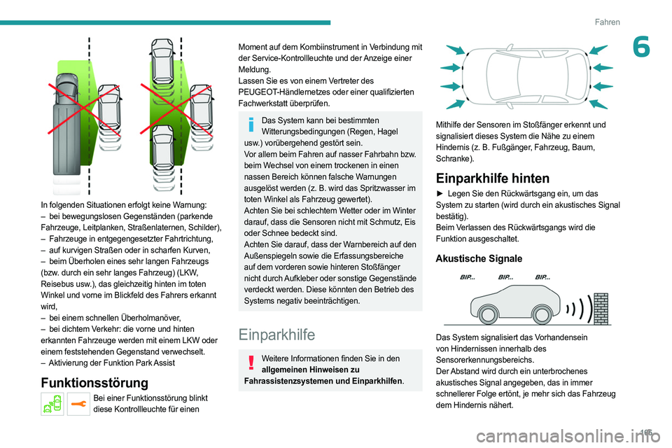 PEUGEOT 3008 2023 Betriebsanleitungen (in German) 165
Fahren
6
In folgenden Situationen erfolgt keine Warnung:
– bei bewegungslosen Gegenständen (parkende
Fahrzeuge, Leitplanken, Straßenlaternen, Schilder),
–
Fahrzeuge in entgegengesetzte PEUGEOT 3008 2023 Betriebsanleitungen (in German) 165
Fahren
6
In folgenden Situationen erfolgt keine Warnung:
– bei bewegungslosen Gegenständen (parkende
Fahrzeuge, Leitplanken, Straßenlaternen, Schilder),
–
Fahrzeuge in entgegengesetzte