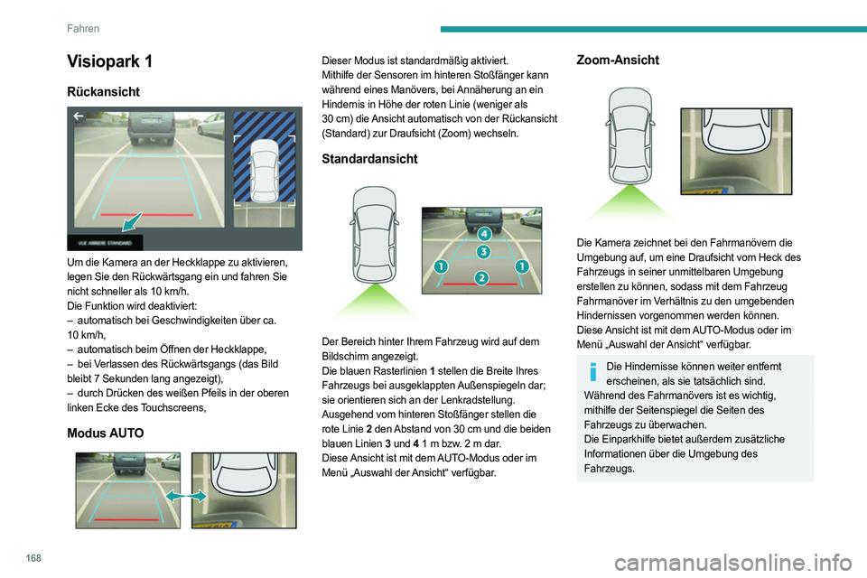 PEUGEOT 3008 2023 Betriebsanleitungen (in German) 168
Fahren
Visiopark 1
Rückansicht
Um die Kamera an der Heckklappe zu aktivieren,
legen Sie den Rückwärtsgang ein und fahren Sie
nicht schneller als 10 km/h.
Die Funktion wird deaktiviert:
†PEUGEOT 3008 2023 Betriebsanleitungen (in German) 168
Fahren
Visiopark 1
Rückansicht
Um die Kamera an der Heckklappe zu aktivieren,
legen Sie den Rückwärtsgang ein und fahren Sie
nicht schneller als 10 km/h.
Die Funktion wird deaktiviert:
â€