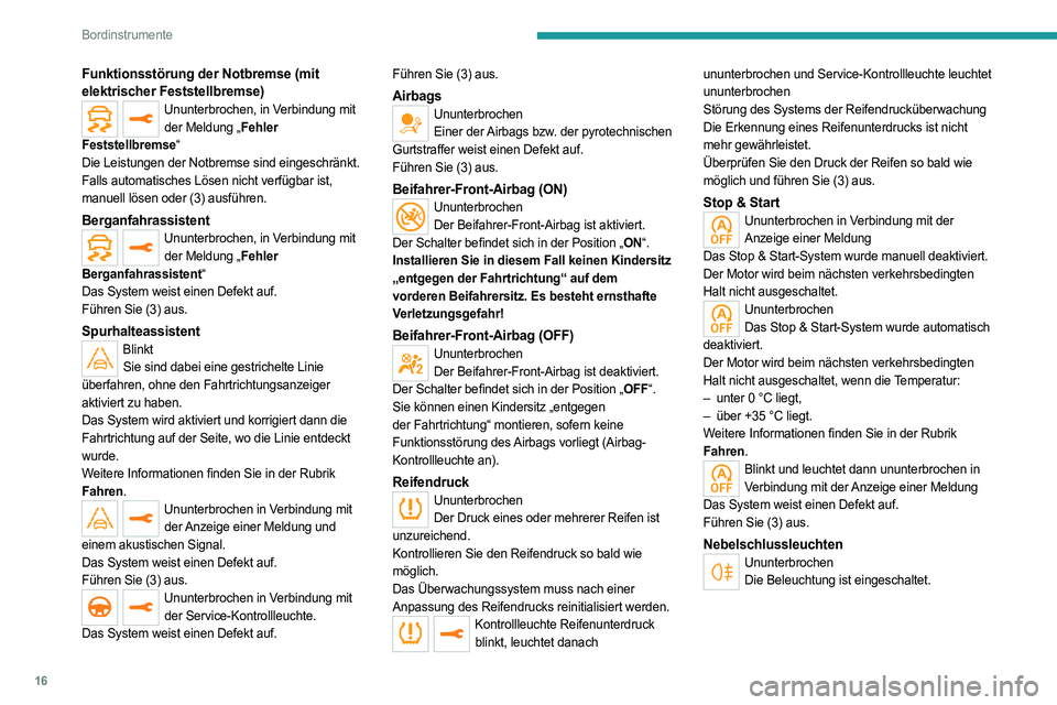PEUGEOT 3008 2023 Betriebsanleitungen (in German) 16
Bordinstrumente
Funktionsstörung der Notbremse (mit
elektrischer Feststellbremse)
Ununterbrochen, in Verbindung mit der Meldung „Fehler
Feststellbremse“
Die Leistungen der Notbremse sind ein PEUGEOT 3008 2023 Betriebsanleitungen (in German) 16
Bordinstrumente
Funktionsstörung der Notbremse (mit
elektrischer Feststellbremse)
Ununterbrochen, in Verbindung mit der Meldung „Fehler
Feststellbremse“
Die Leistungen der Notbremse sind ein