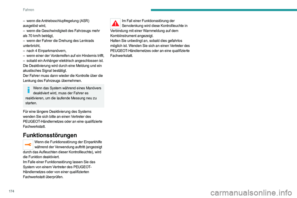 PEUGEOT 3008 2023 Betriebsanleitungen (in German) 174
Fahren
– wenn die Antriebsschlupfregelung (ASR)
ausgelöst wird,
–
wenn die Geschwindigkeit des Fahrzeugs mehr
als 70
km/h beträgt,
–
wenn der Fahrer die Drehung des Lenkrads
u PEUGEOT 3008 2023 Betriebsanleitungen (in German) 174
Fahren
– wenn die Antriebsschlupfregelung (ASR)
ausgelöst wird,
–
wenn die Geschwindigkeit des Fahrzeugs mehr
als 70
km/h beträgt,
–
wenn der Fahrer die Drehung des Lenkrads
u