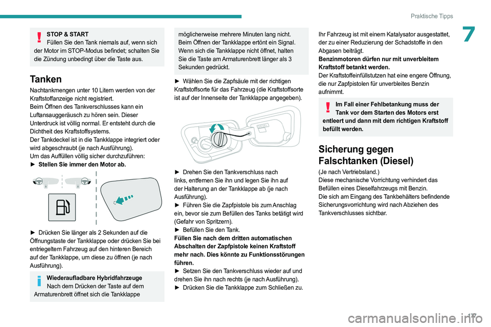PEUGEOT 3008 2023 Betriebsanleitungen (in German) 177
Praktische Tipps
7STOP & STARTFüllen Sie den Tank niemals auf, wenn sich
der Motor im STOP-Modus befindet; schalten Sie
die Zündung unbedingt über die Taste aus.
Tanken
Nachtankmengen unter 1 PEUGEOT 3008 2023 Betriebsanleitungen (in German) 177
Praktische Tipps
7STOP & STARTFüllen Sie den Tank niemals auf, wenn sich
der Motor im STOP-Modus befindet; schalten Sie
die Zündung unbedingt über die Taste aus.
Tanken
Nachtankmengen unter 1
