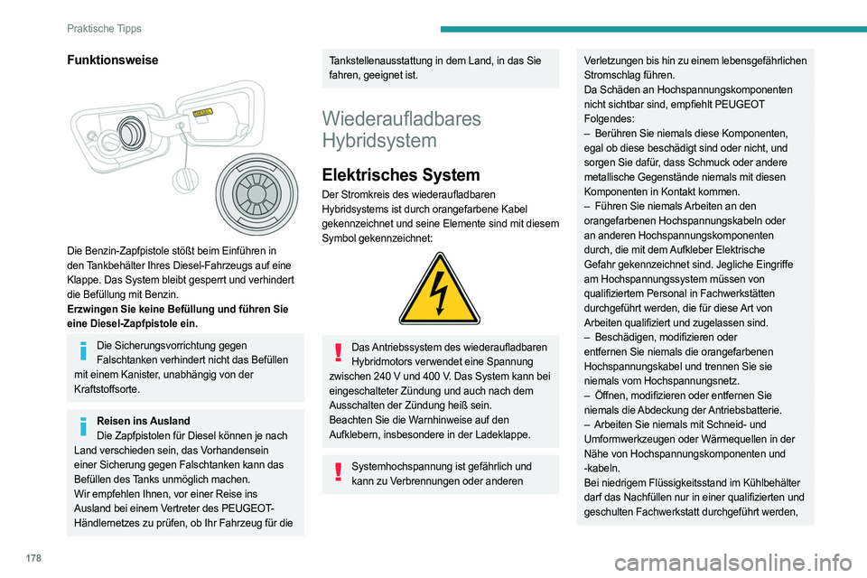 PEUGEOT 3008 2023 Betriebsanleitungen (in German) 178
Praktische Tipps
Funktionsweise
Die Benzin-Zapfpistole stößt beim Einführen in
den Tankbehälter Ihres Diesel-Fahrzeugs auf eine
Klappe. Das System bleibt gesperrt und verhindert
die Befà PEUGEOT 3008 2023 Betriebsanleitungen (in German) 178
Praktische Tipps
Funktionsweise
Die Benzin-Zapfpistole stößt beim Einführen in
den Tankbehälter Ihres Diesel-Fahrzeugs auf eine
Klappe. Das System bleibt gesperrt und verhindert
die BefÃ