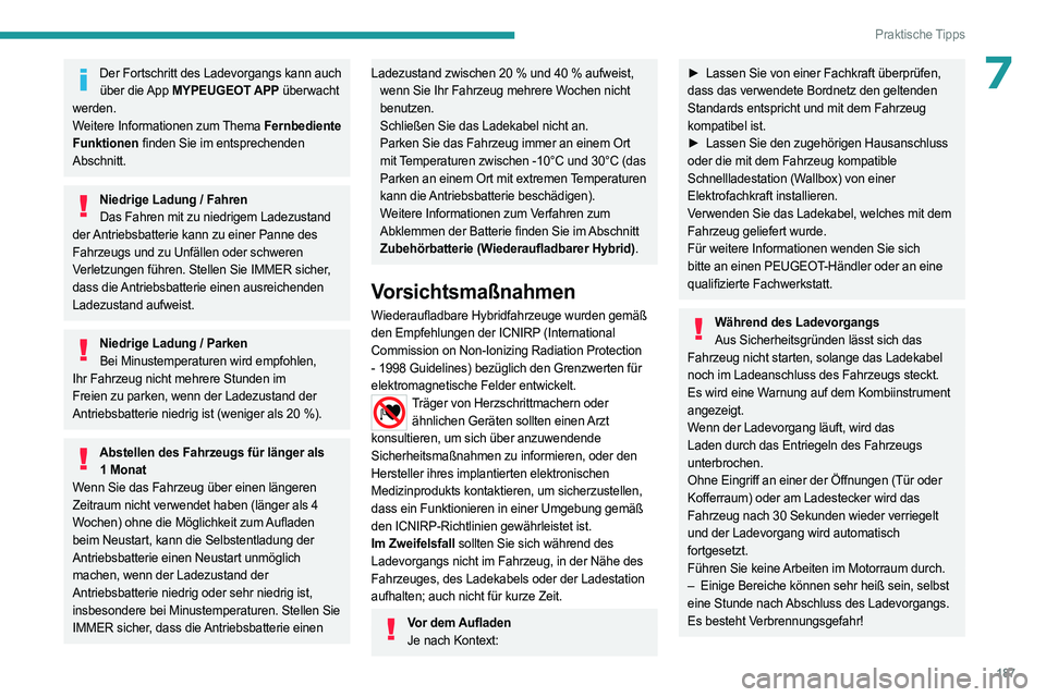 PEUGEOT 3008 2023 Betriebsanleitungen (in German) 187
Praktische Tipps
7Der Fortschritt des Ladevorgangs kann auch über die App MYPEUGEOT APP überwacht
werden.
Weitere Informationen zum Thema Fernbediente
Funktionen finden Sie im entsprechenden PEUGEOT 3008 2023 Betriebsanleitungen (in German) 187
Praktische Tipps
7Der Fortschritt des Ladevorgangs kann auch über die App MYPEUGEOT APP überwacht
werden.
Weitere Informationen zum Thema Fernbediente
Funktionen finden Sie im entsprechenden