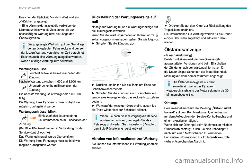 PEUGEOT 3008 2023 Betriebsanleitungen (in German) 18
Bordinstrumente
Erreichen der Fälligkeit. Vor dem Wert wird ein
„-“-Zeichen angezeigt.
–
Eine W
arnmeldung zeigt die verbleibende
Kilometerzahl sowie die Zeitspanne bis zur
nächstfäll PEUGEOT 3008 2023 Betriebsanleitungen (in German) 18
Bordinstrumente
Erreichen der Fälligkeit. Vor dem Wert wird ein
„-“-Zeichen angezeigt.
–
Eine W
arnmeldung zeigt die verbleibende
Kilometerzahl sowie die Zeitspanne bis zur
nächstfäll