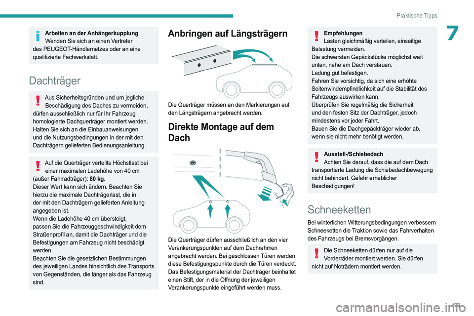 PEUGEOT 3008 2023 Betriebsanleitungen (in German) 193
Praktische Tipps
7Arbeiten an der AnhängerkupplungWenden Sie sich an einen Vertreter
des PEUGEOT-Händlernetzes oder an eine
qualifizierte Fachwerkstatt.
Dachträger
Aus Sicherheitsgründen und PEUGEOT 3008 2023 Betriebsanleitungen (in German) 193
Praktische Tipps
7Arbeiten an der AnhängerkupplungWenden Sie sich an einen Vertreter
des PEUGEOT-Händlernetzes oder an eine
qualifizierte Fachwerkstatt.
Dachträger
Aus Sicherheitsgründen und