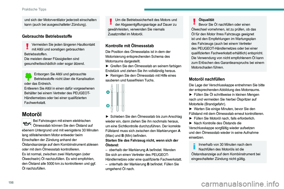PEUGEOT 3008 2023 Betriebsanleitungen (in German) 198
Praktische Tipps
und sich der Motorventilator jederzeit einschalten
kann (auch bei ausgeschalteter Zündung).
Gebrauchte Betriebsstoffe
Vermeiden Sie jeden längeren Hautkontakt mit Altöl und so PEUGEOT 3008 2023 Betriebsanleitungen (in German) 198
Praktische Tipps
und sich der Motorventilator jederzeit einschalten
kann (auch bei ausgeschalteter Zündung).
Gebrauchte Betriebsstoffe
Vermeiden Sie jeden längeren Hautkontakt mit Altöl und so