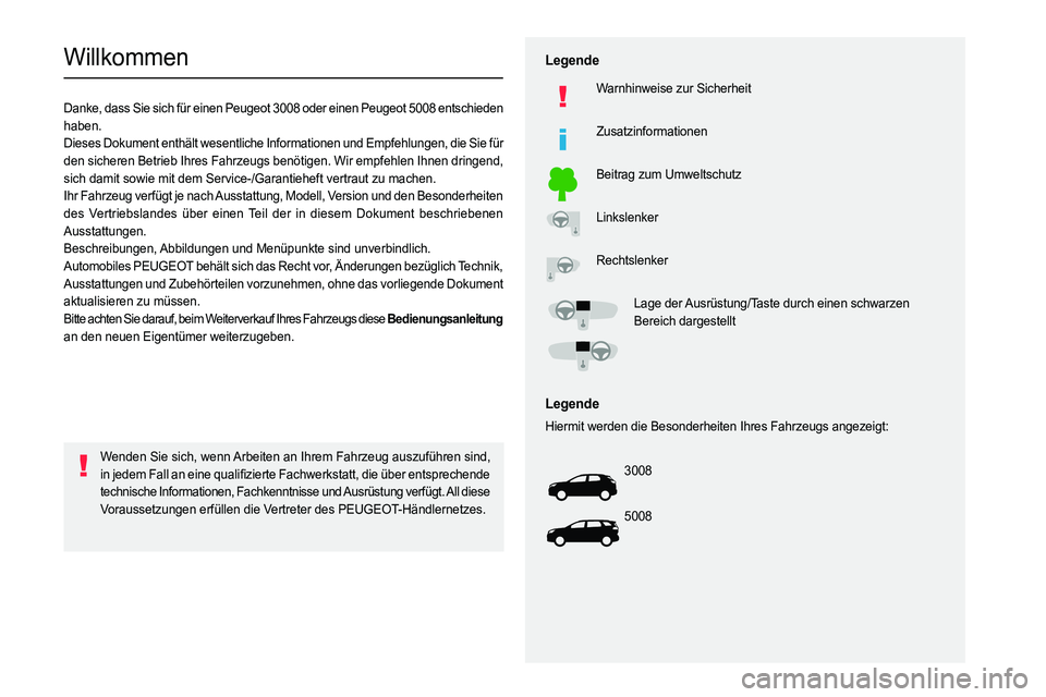 PEUGEOT 3008 2023  Betriebsanleitungen (in German)   
 
 
 
 
 
  
  
   
   
 
  
 
  
 
 
 
   
 
 
  
Willkommen
Danke, dass Sie sich für einen Peugeot 3008 oder einen Peugeot 5008 entschieden 
haben.
Dieses Dokument enthält wesentliche Informati