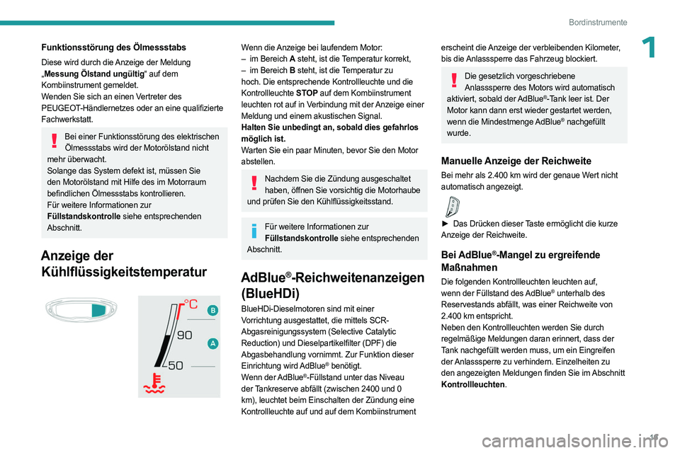 PEUGEOT 3008 2023  Betriebsanleitungen (in German) 19
Bordinstrumente
1Funktionsstörung des Ölmessstabs
Diese wird durch die Anzeige der Meldung 
„Messung Ölstand ungültig“ auf dem 
Kombiinstrument gemeldet.
Wenden Sie sich an einen Vertreter 