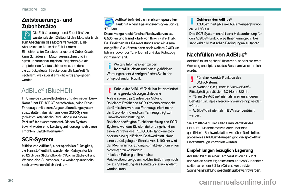 PEUGEOT 3008 2023  Betriebsanleitungen (in German) 202
Praktische Tipps
Zeitsteuerungs- und 
Zubehörsätze
Die Zeitsteuerungs- und Zubehörsätze werden ab dem Zeitpunkt des Motorstarts bis 
zum Abschalten des Motors verwendet. Eine 
Abnutzung im Lau