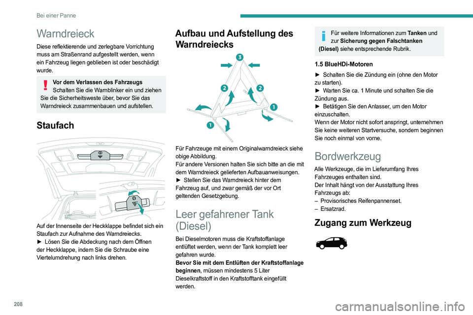 PEUGEOT 3008 2023  Betriebsanleitungen (in German) 208
Bei einer Panne
Warndreieck
Diese reflektierende und zerlegbare Vorrichtung 
muss am Straßenrand aufgestellt werden, wenn 
ein Fahrzeug liegen geblieben ist oder beschädigt 
wurde.
Vor dem Verla