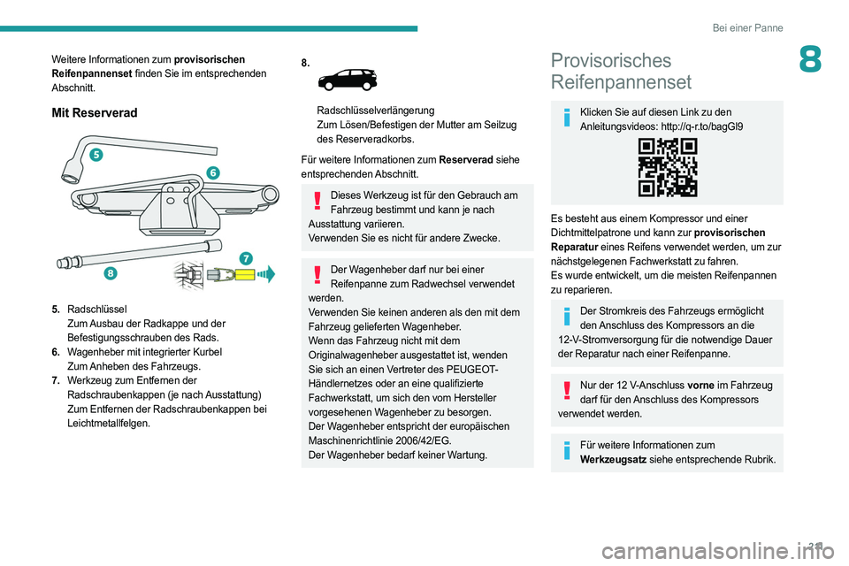 PEUGEOT 3008 2023 Betriebsanleitungen (in German) 2 11
Bei einer Panne
8Weitere Informationen zum provisorischen
Reifenpannenset finden Sie im entsprechenden
Abschnitt.
Mit Reserverad
5.Radschlüssel
Zum Ausbau der Radkappe und der
Befestigungs PEUGEOT 3008 2023 Betriebsanleitungen (in German) 2 11
Bei einer Panne
8Weitere Informationen zum provisorischen
Reifenpannenset finden Sie im entsprechenden
Abschnitt.
Mit Reserverad
5.Radschlüssel
Zum Ausbau der Radkappe und der
Befestigungs