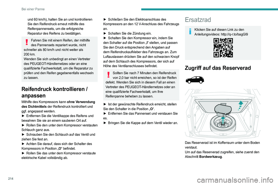 PEUGEOT 3008 2023 Betriebsanleitungen (in German) 214
Bei einer Panne
und 60 km/h), halten Sie an und kontrollieren
Sie den Reifendruck erneut mithilfe des
Reifenpannensets, um die erfolgreiche
Reparatur des Reifens zu bestätigen.
Fahren Sie mit PEUGEOT 3008 2023 Betriebsanleitungen (in German) 214
Bei einer Panne
und 60 km/h), halten Sie an und kontrollieren
Sie den Reifendruck erneut mithilfe des
Reifenpannensets, um die erfolgreiche
Reparatur des Reifens zu bestätigen.
Fahren Sie mit