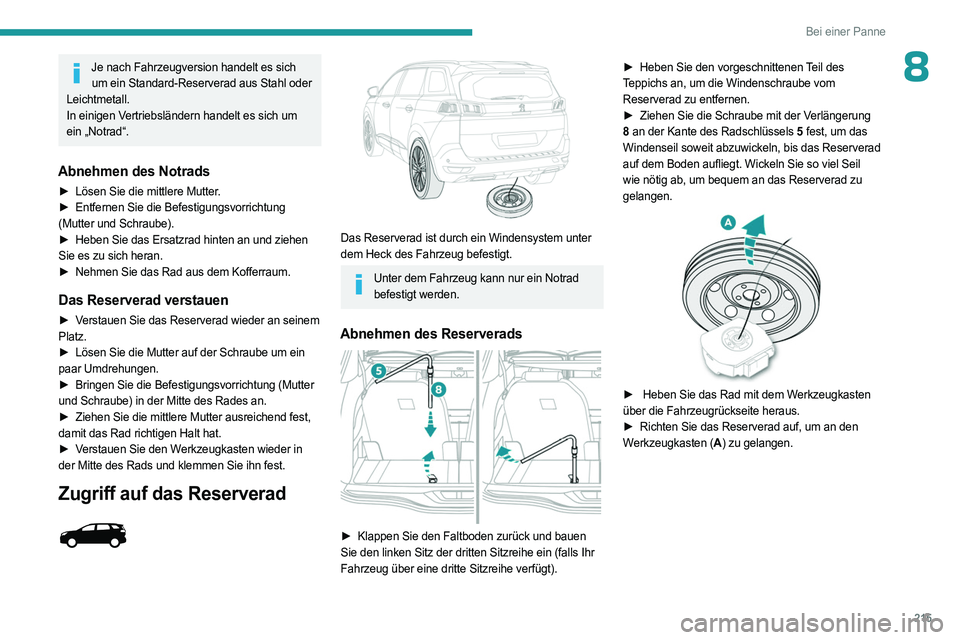 PEUGEOT 3008 2023 Betriebsanleitungen (in German) 215
Bei einer Panne
8Je nach Fahrzeugversion handelt es sich um ein Standard-Reserverad aus Stahl oder
Leichtmetall.
In einigen Vertriebsländern handelt es sich um
ein „Notrad“.
Abnehmen des No PEUGEOT 3008 2023 Betriebsanleitungen (in German) 215
Bei einer Panne
8Je nach Fahrzeugversion handelt es sich um ein Standard-Reserverad aus Stahl oder
Leichtmetall.
In einigen Vertriebsländern handelt es sich um
ein „Notrad“.
Abnehmen des No